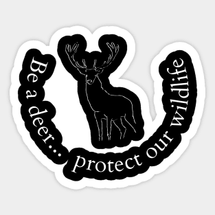 Be a deer protect our wildlife Sticker